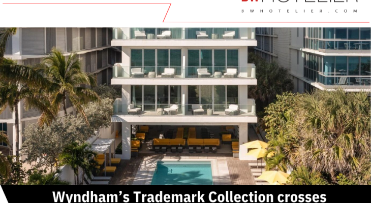 Wyndham’s Trademark Collection crosses 100 hotels in the US – BW Hotelier