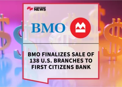 BMO Finalizes Sale of 138 U.S. Branches to First Citizens Bank